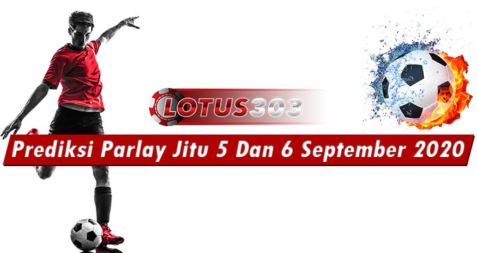 Prediksi Parlay Jitu 5 Dan 6 September 2020