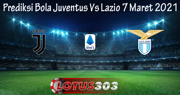 Prediksi Bola Juventus Vs Lazio 7 Maret 2021