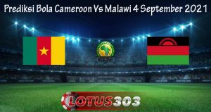 Prediksi Bola Cameroon Vs Malawi 4 September 2021