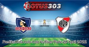 Prediksi Bola Colo-Colo Vs River Plate 28 April 2022