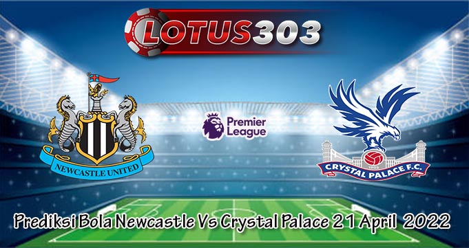 Prediksi Bola Newcastle Vs Crystal Palace 21 April  2022