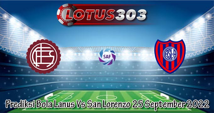 Prediksi Bola Lanus Vs San Lorenzo 25 Sept 2022