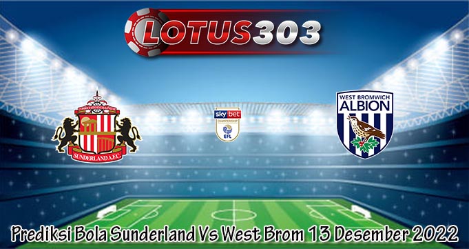 Prediksi Bola Sunderland Vs West Brom 13 Des 2022