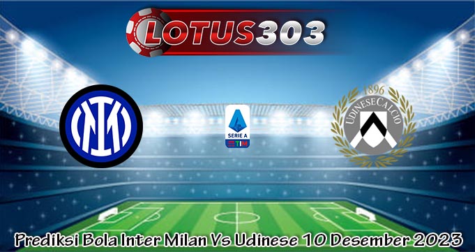 Prediksi Bola Inter Milan Vs Udinese 10 Desember 2023