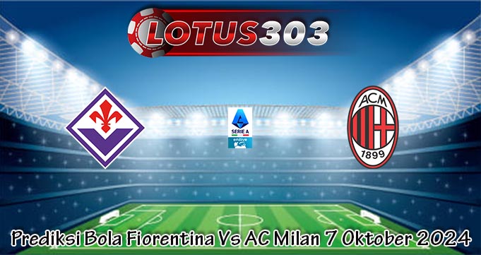 Prediksi Bola Fiorentina Vs AC Milan 7 Oktober 2024