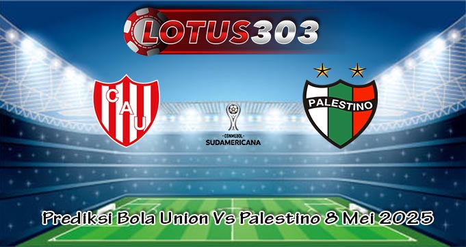 Prediksi Bola Union Vs Palestino 8 Mei 2025